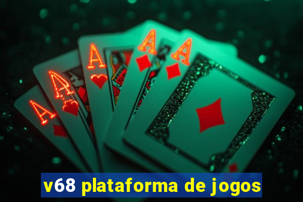 v68 plataforma de jogos